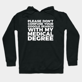 Don't Confuse Google For My Medical Degree Hoodie